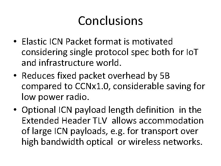 Conclusions • Elastic ICN Packet format is motivated considering single protocol spec both for
