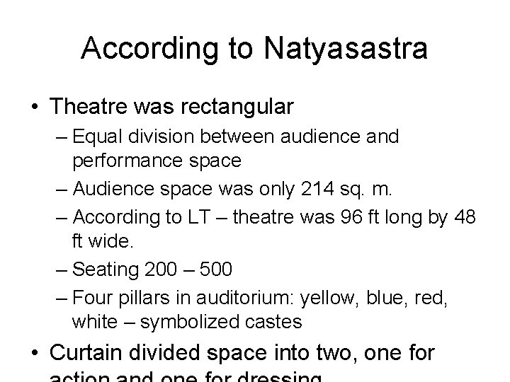 According to Natyasastra • Theatre was rectangular – Equal division between audience and performance