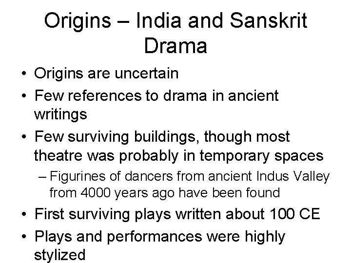 Origins – India and Sanskrit Drama • Origins are uncertain • Few references to