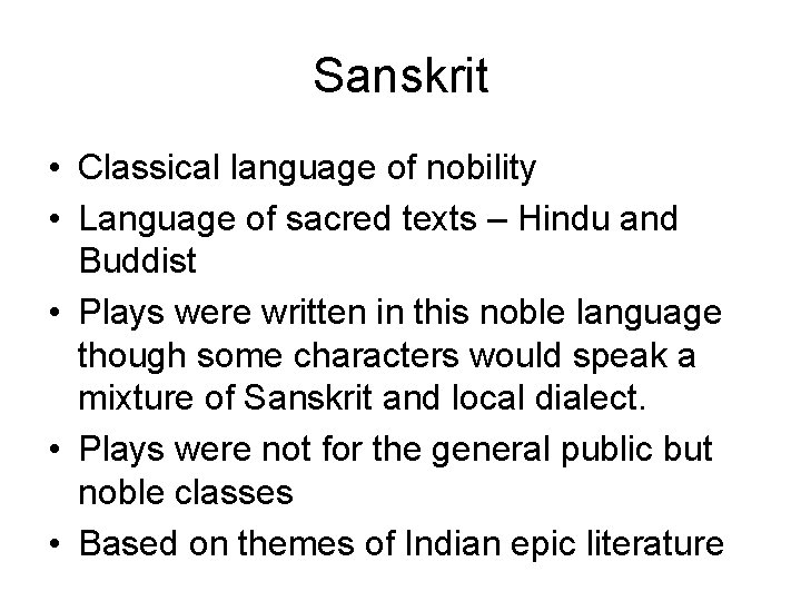 Sanskrit • Classical language of nobility • Language of sacred texts – Hindu and