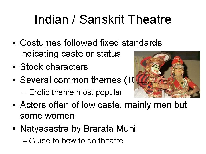 Indian / Sanskrit Theatre • Costumes followed fixed standards indicating caste or status •