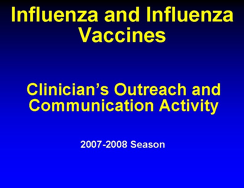 Influenza and Influenza Vaccines Clinician’s Outreach and Communication Activity 2007 -2008 Season 