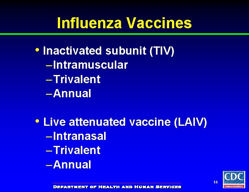 Influenza Vaccines • Inactivated subunit (TIV) – Intramuscular – Trivalent – Annual • Live