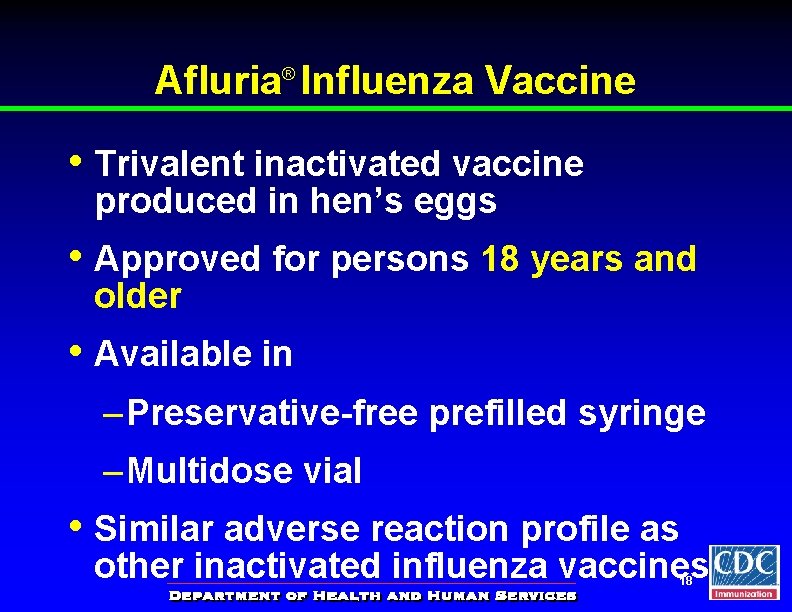 Afluria® Influenza Vaccine • Trivalent inactivated vaccine produced in hen’s eggs • Approved for