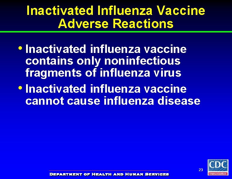 Inactivated Influenza Vaccine Adverse Reactions • Inactivated influenza vaccine contains only noninfectious fragments of