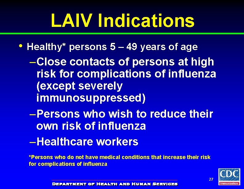 LAIV Indications • Healthy* persons 5 – 49 years of age – Close contacts