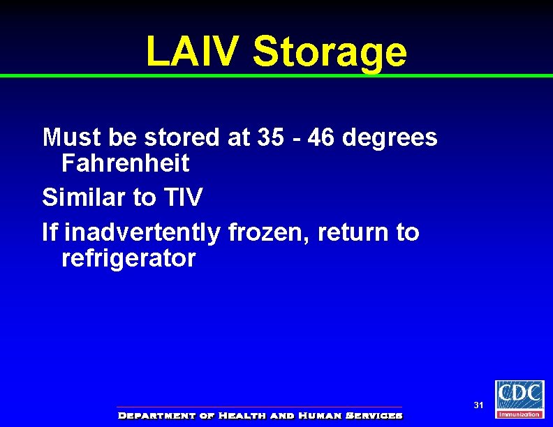 LAIV Storage Must be stored at 35 - 46 degrees Fahrenheit Similar to TIV