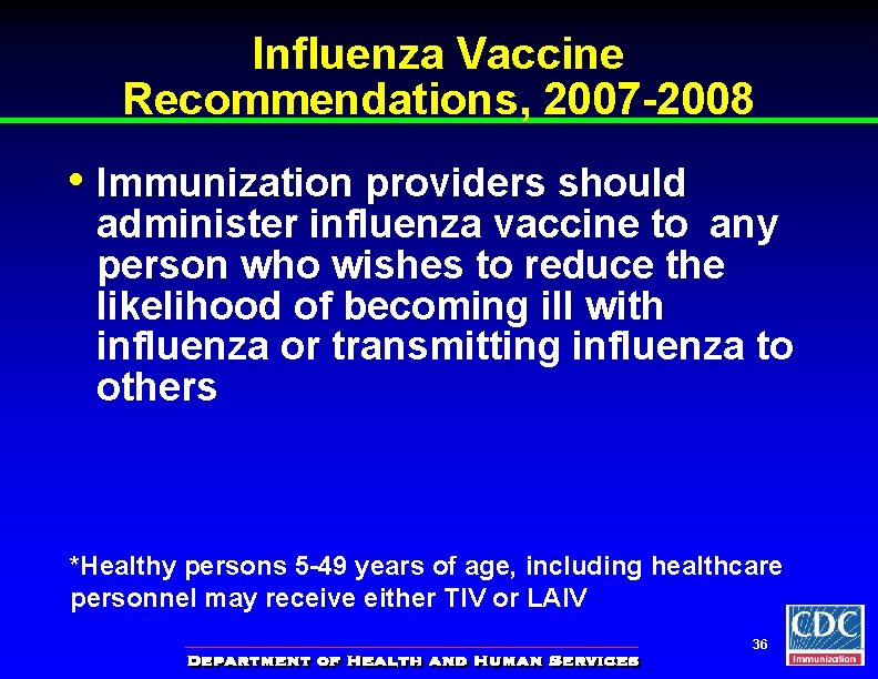 Influenza Vaccine Recommendations, 2007 -2008 • Immunization providers should administer influenza vaccine to any