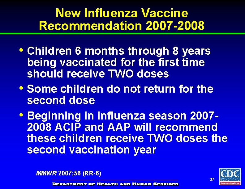 New Influenza Vaccine Recommendation 2007 -2008 • Children 6 months through 8 years •