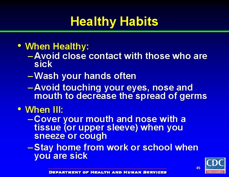 Healthy Habits • • When Healthy: – Avoid close contact with those who are