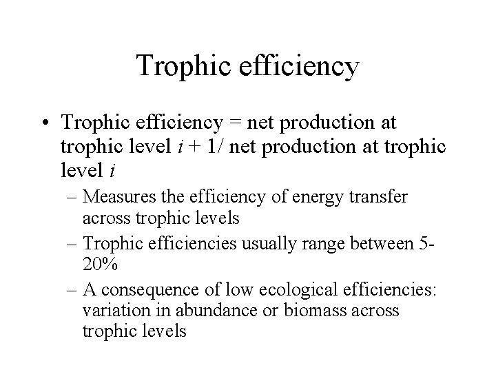 Trophic efficiency • Trophic efficiency = net production at trophic level i + 1/
