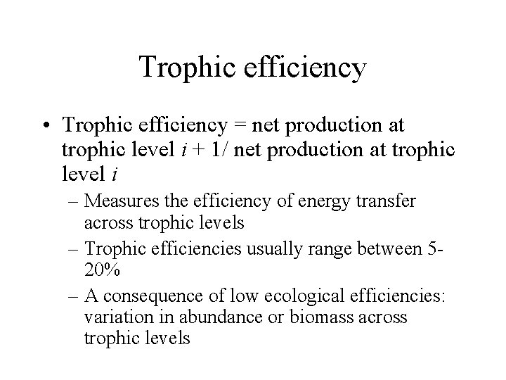 Trophic efficiency • Trophic efficiency = net production at trophic level i + 1/