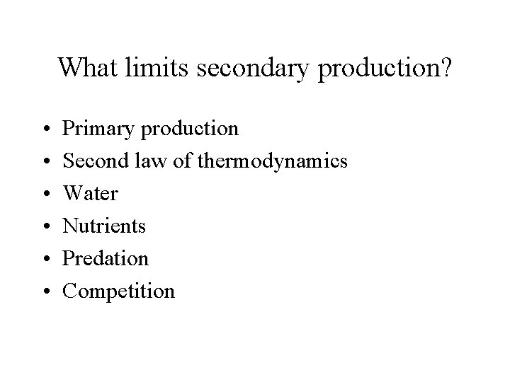 What limits secondary production? • • • Primary production Second law of thermodynamics Water