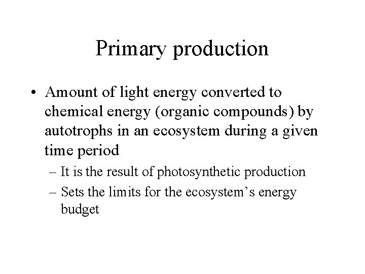 Primary production • Amount of light energy converted to chemical energy (organic compounds) by