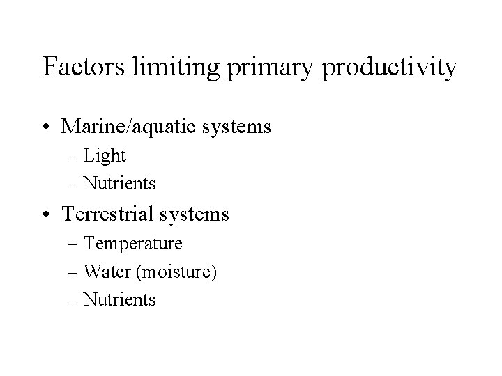 Factors limiting primary productivity • Marine/aquatic systems – Light – Nutrients • Terrestrial systems