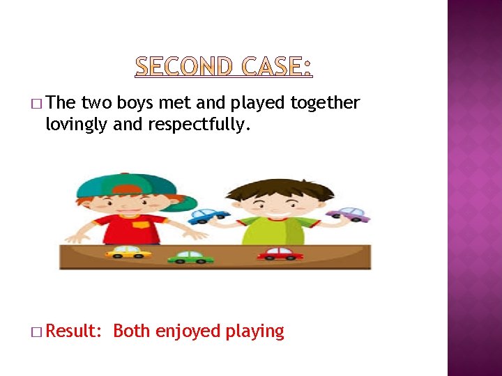 � The two boys met and played together lovingly and respectfully. � Result: Both