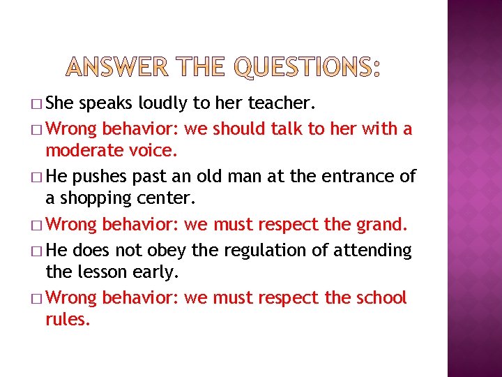 � She speaks loudly to her teacher. � Wrong behavior: we should talk to