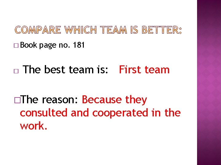 � Book � page no. 181 The best team is: First team �The reason: