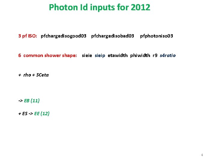 Photon Id inputs for 2012 3 pf ISO: pfchargedisogood 03 pfchargedisobad 03 pfphotoniso 03