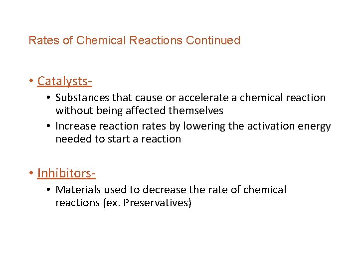 Rates of Chemical Reactions Continued • Catalysts • Substances that cause or accelerate a