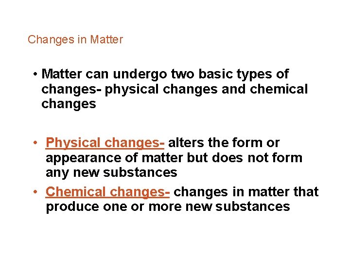 Changes in Matter • Matter can undergo two basic types of changes- physical changes