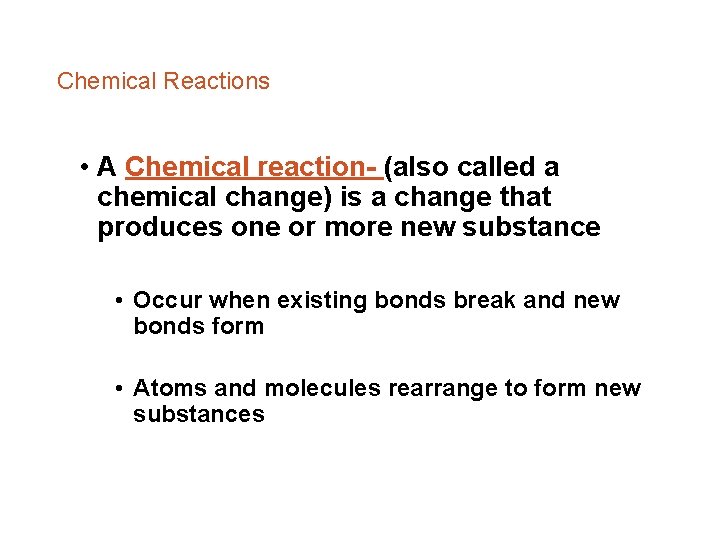 Chemical Reactions • A Chemical reaction- (also called a chemical change) is a change