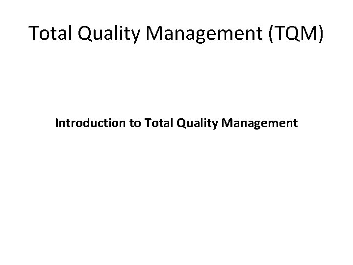 Total Quality Management (TQM) Introduction to Total Quality Management 