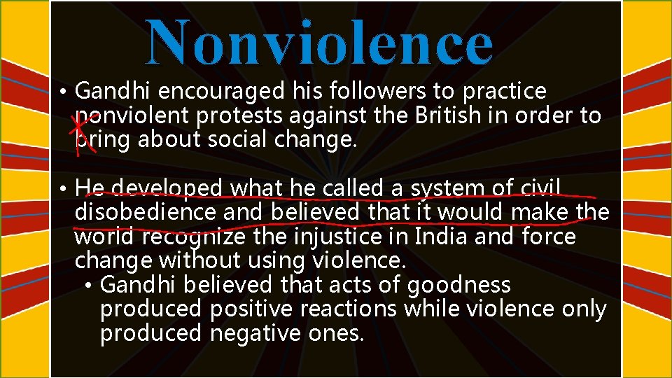 Nonviolence • Gandhi encouraged his followers to practice nonviolent protests against the British in