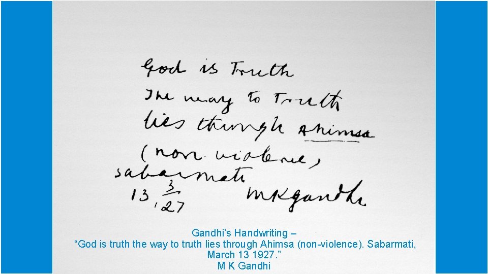 Gandhi’s Handwriting – “God is truth the way to truth lies through Ahimsa (non-violence).