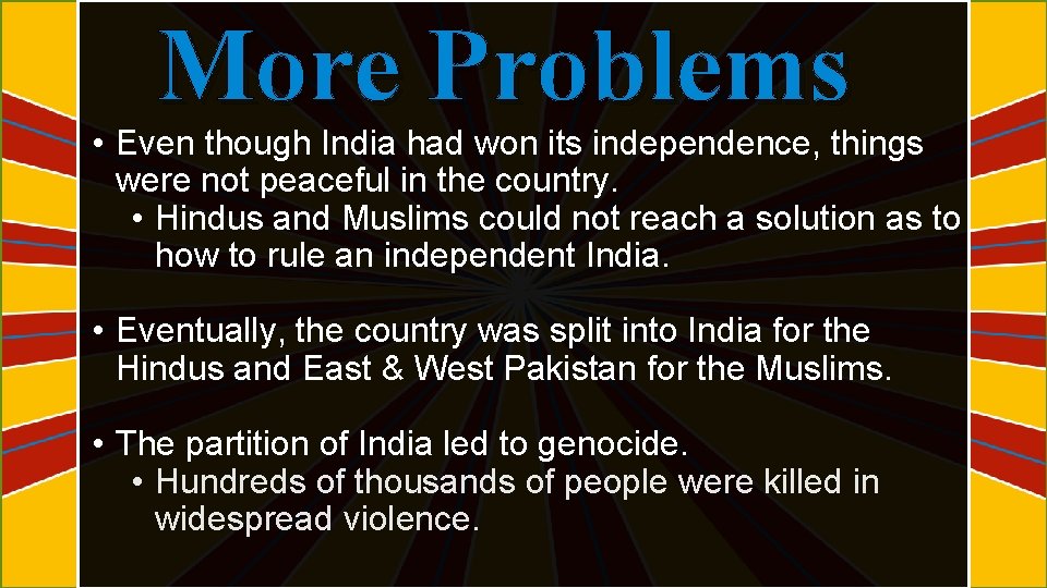 More Problems • Even though India had won its independence, things were not peaceful