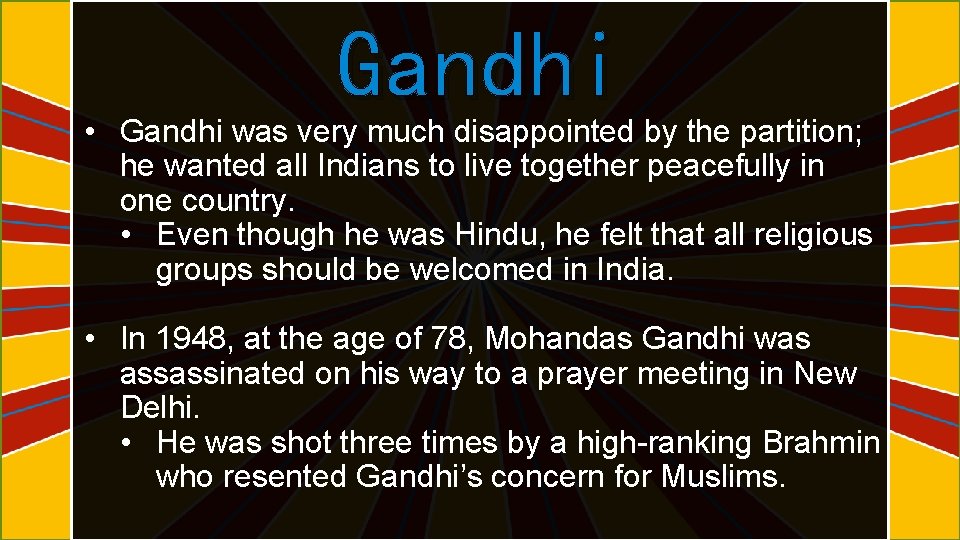 Gandhi • Gandhi was very much disappointed by the partition; he wanted all Indians