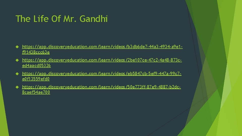 The Life Of Mr. Gandhi https: //app. discoveryeducation. com/learn/videos/b 3 db 6 de 7