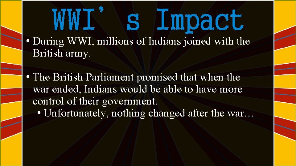 WWI’s Impact • During WWI, millions of Indians joined with the British army. •