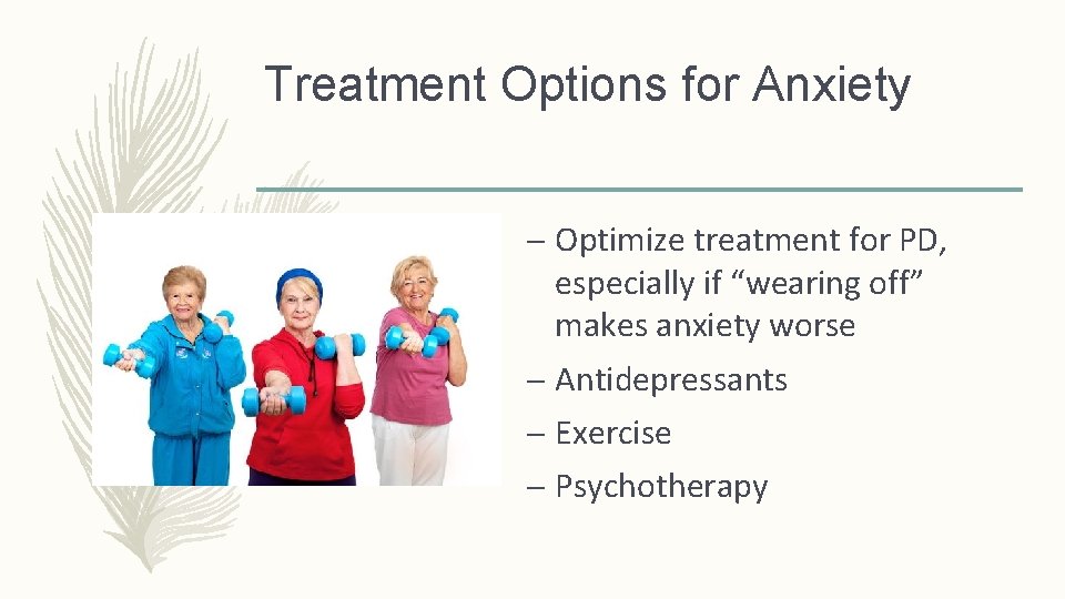 Treatment Options for Anxiety – Optimize treatment for PD, especially if “wearing off” makes