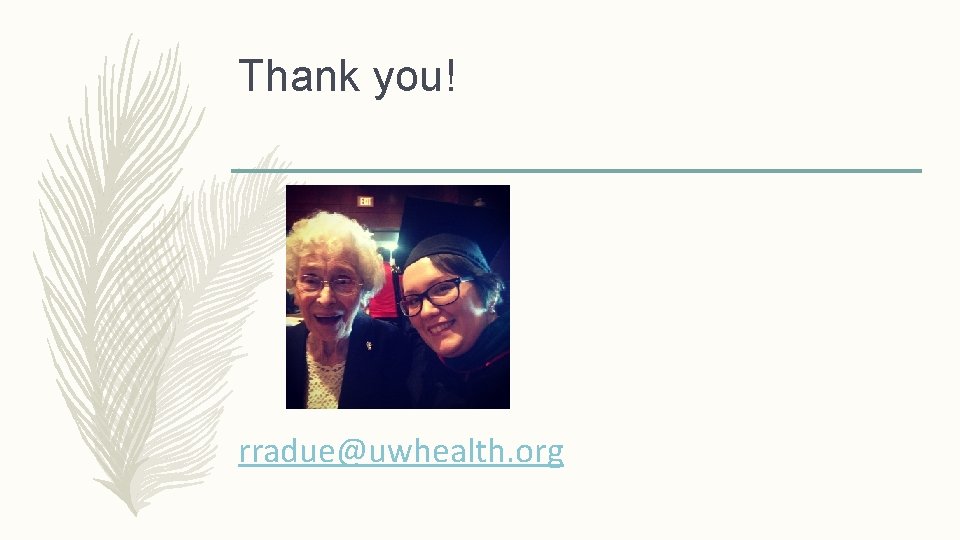 Thank you! rradue@uwhealth. org 