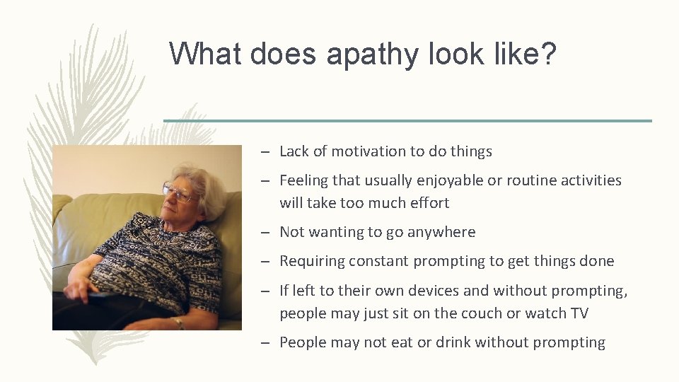 What does apathy look like? – Lack of motivation to do things – Feeling