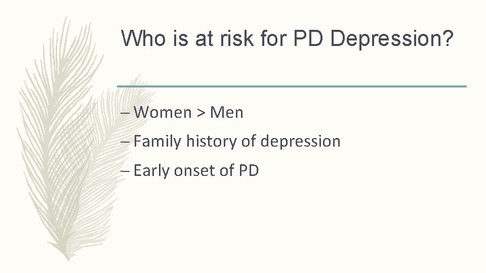 Who is at risk for PD Depression? – Women > Men – Family history