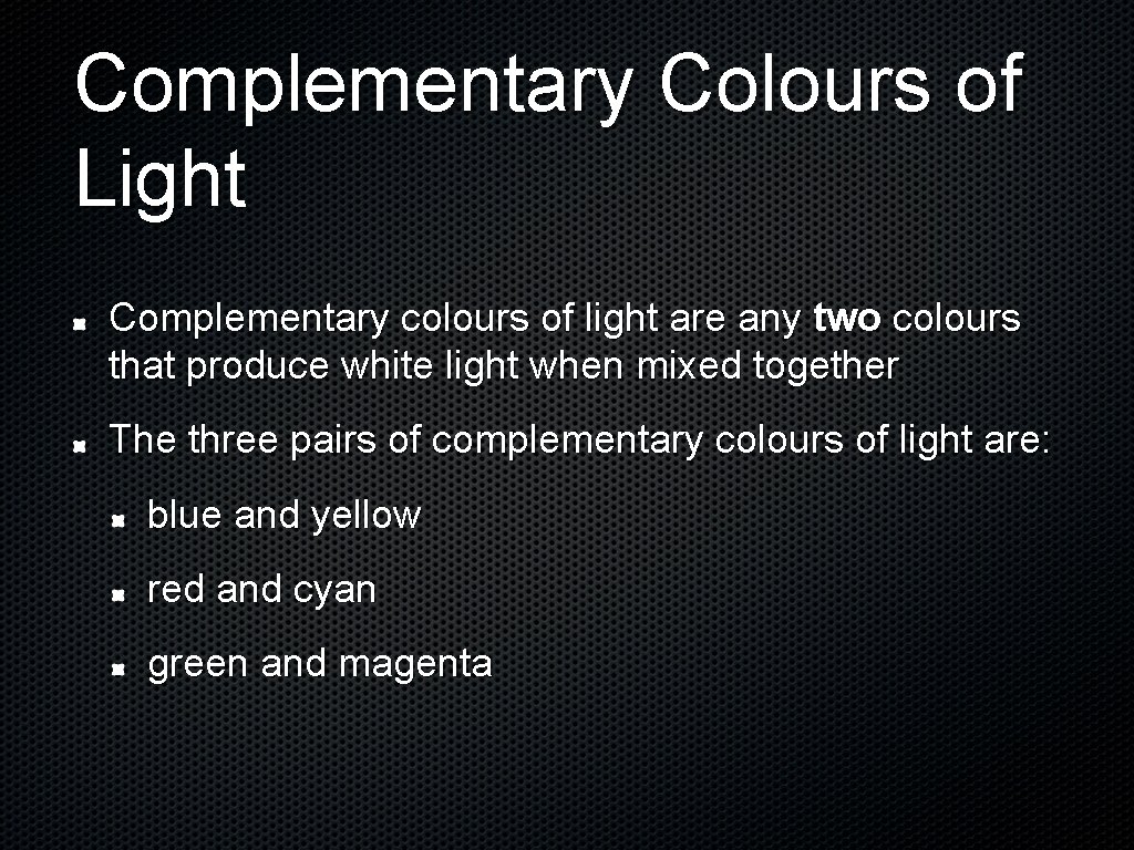 Complementary Colours of Light Complementary colours of light are any two colours that produce