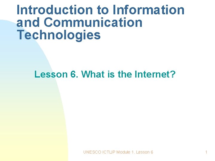 Introduction to Information and Communication Technologies Lesson 6. What is the Internet? UNESCO ICTLIP