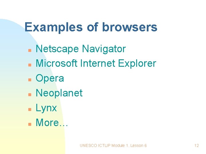 Examples of browsers n n n Netscape Navigator Microsoft Internet Explorer Opera Neoplanet Lynx