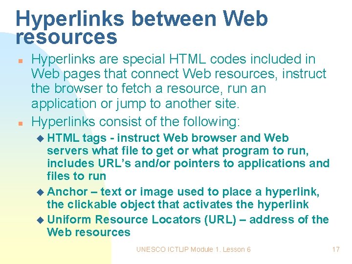 Hyperlinks between Web resources n n Hyperlinks are special HTML codes included in Web