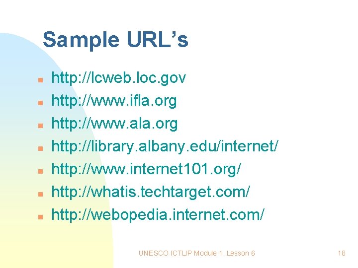 Sample URL’s n n n n http: //lcweb. loc. gov http: //www. ifla. org