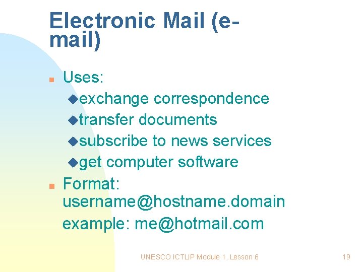 Electronic Mail (email) n n Uses: uexchange correspondence utransfer documents usubscribe to news services