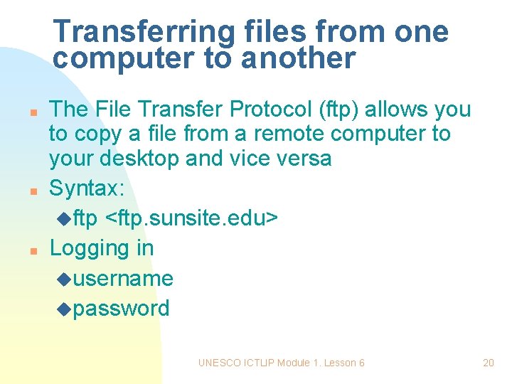 Transferring files from one computer to another n n n The File Transfer Protocol