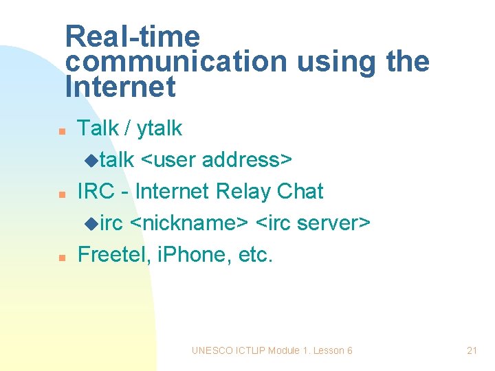 Real-time communication using the Internet n n n Talk / ytalk utalk <user address>