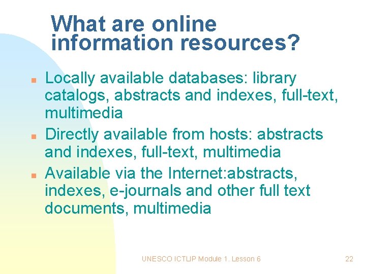 What are online information resources? n n n Locally available databases: library catalogs, abstracts