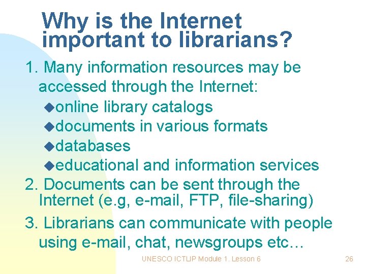 Why is the Internet important to librarians? 1. Many information resources may be accessed