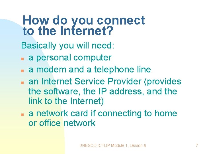 How do you connect to the Internet? Basically you will need: n a personal