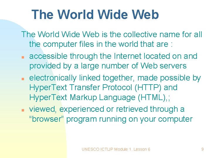 The World Wide Web is the collective name for all the computer files in