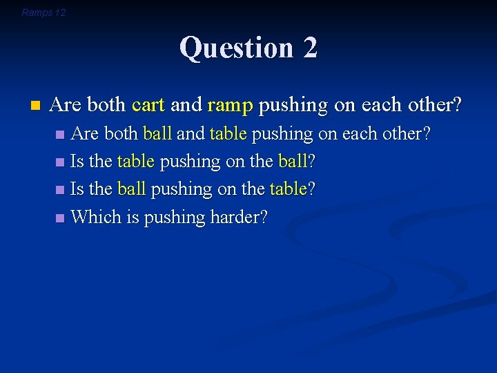Ramps 12 Question 2 n Are both cart and ramp pushing on each other?